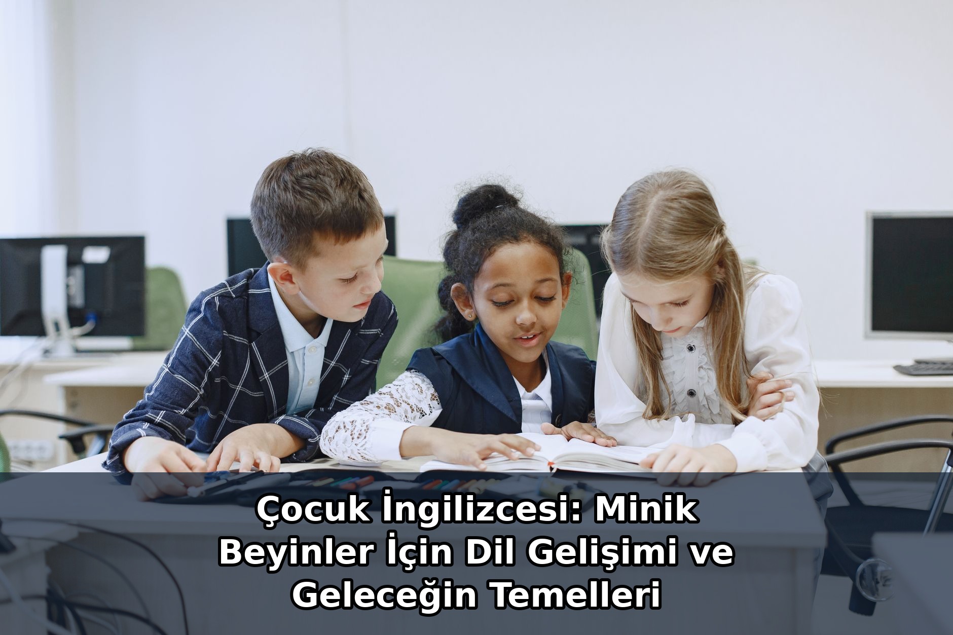 Çocuk İngilizcesi: Minik Beyinler İçin Dil Gelişimi ve Geleceğin Temelleri