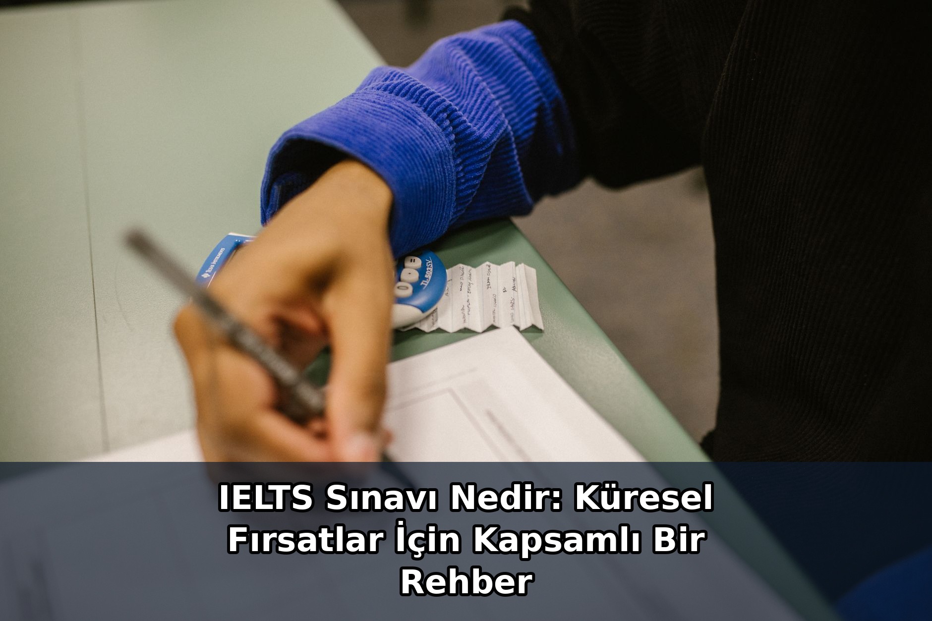 IELTS Sınavı Nedir: Küresel Fırsatlar İçin Kapsamlı Bir Rehber