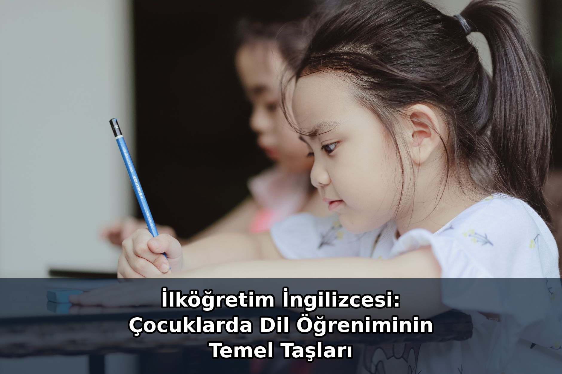 İlköğretim İngilizcesi: Çocuklarda Dil Öğreniminin Temel Taşları
