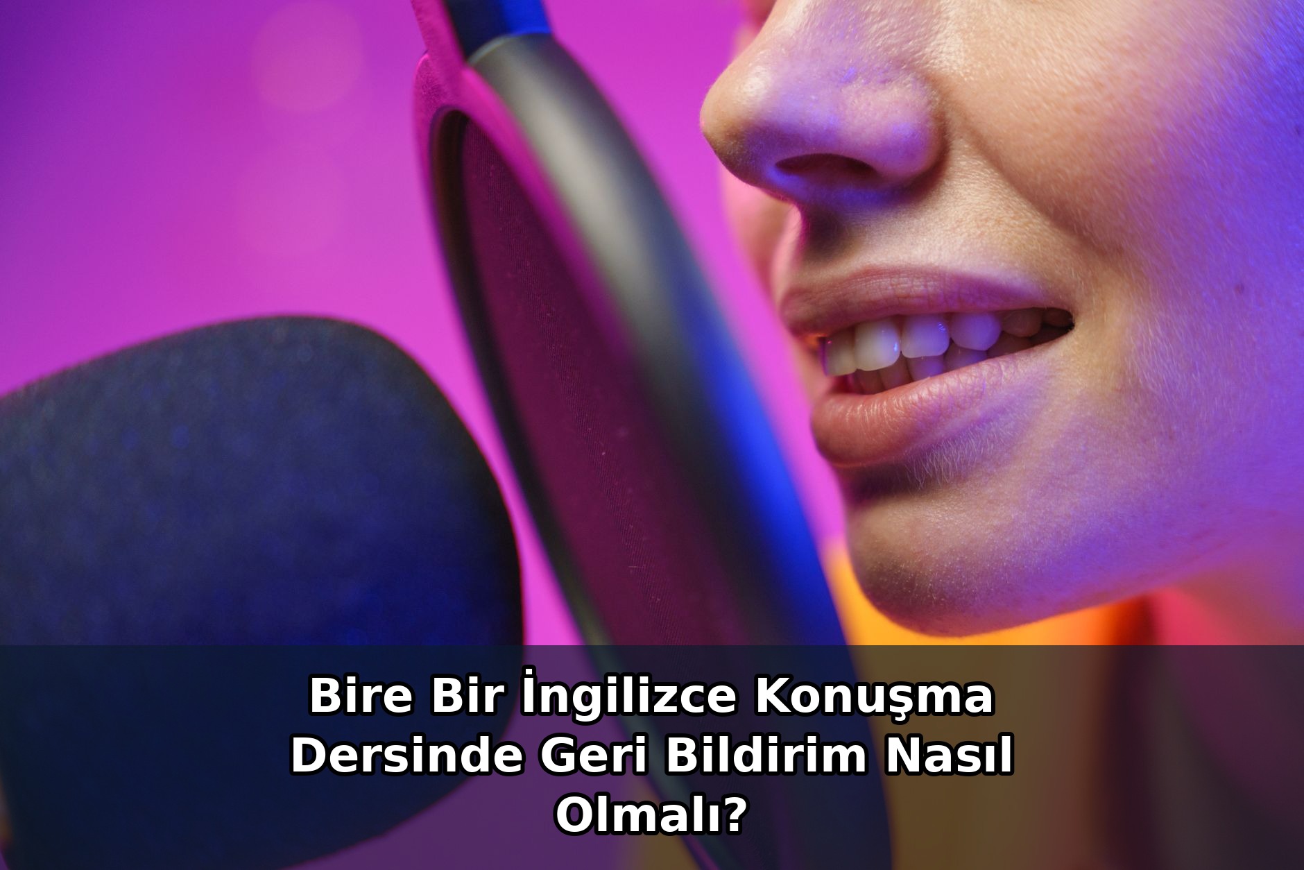 Bire Bir İngilizce Konuşma Dersinde Geri Bildirim Nasıl Olmalı?