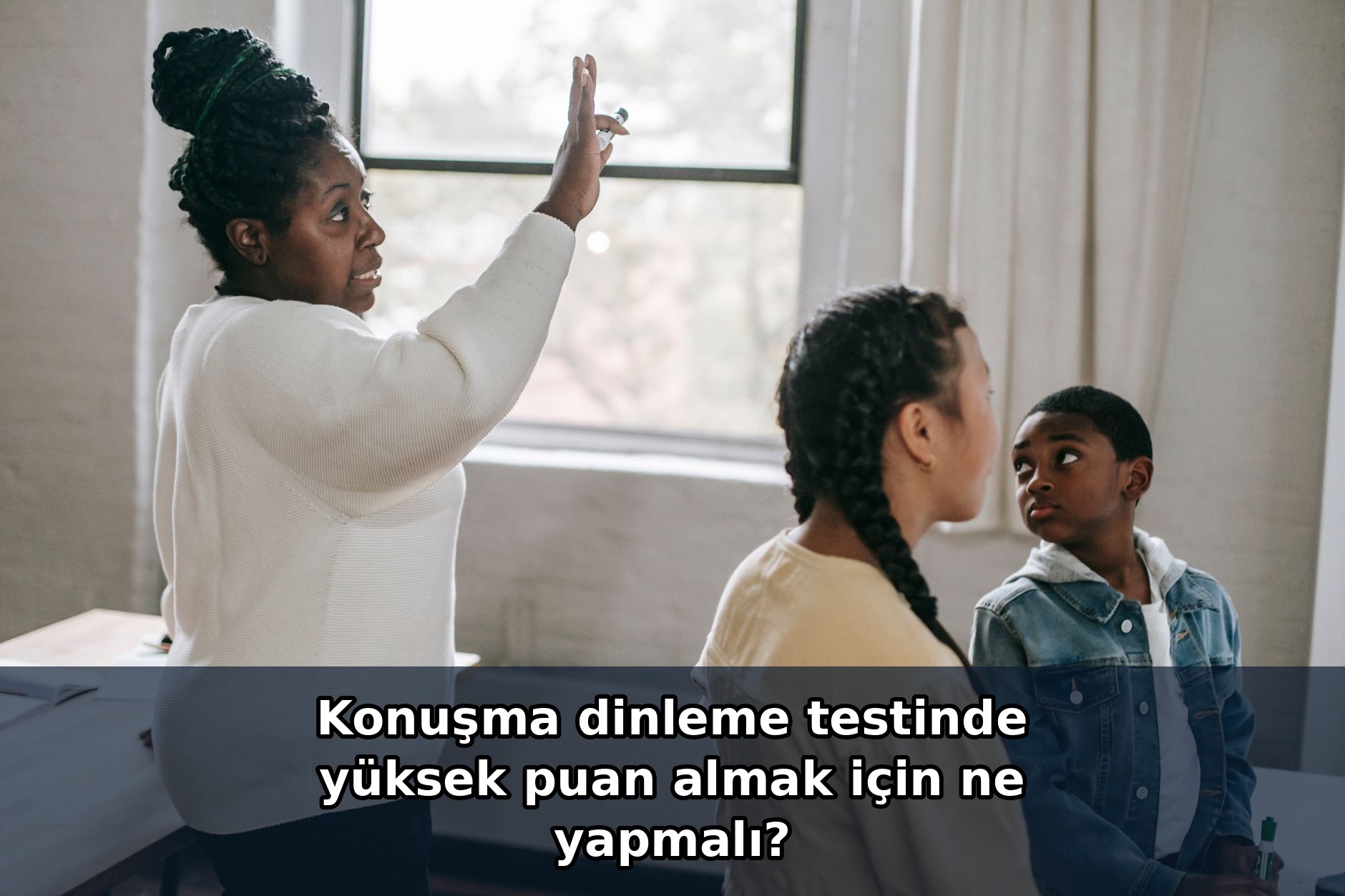 Konuşma dinleme testinde yüksek puan almak için ne yapmalı?