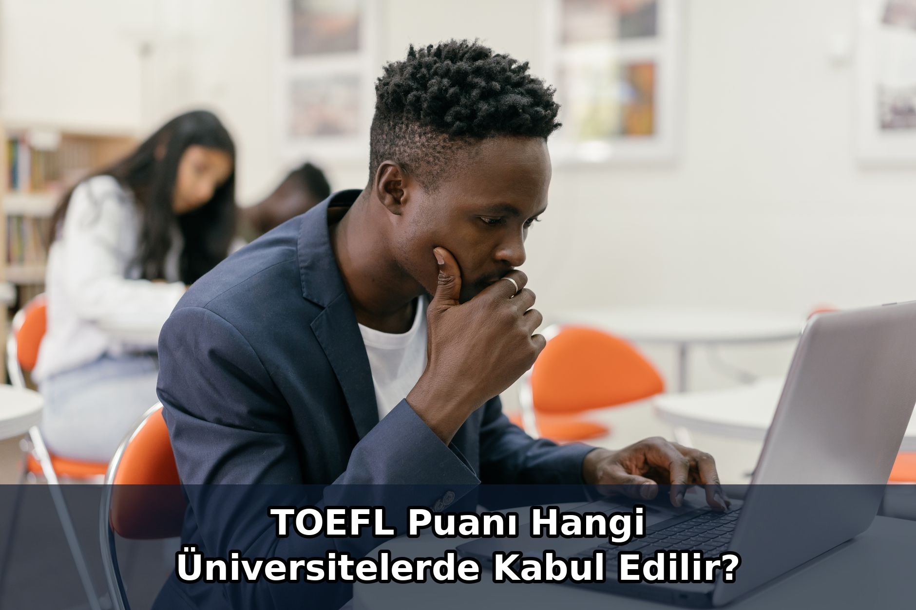 TOEFL Puanı Hangi Üniversitelerde Kabul Edilir?