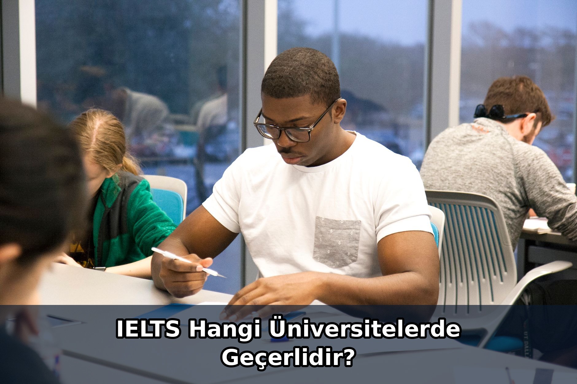 IELTS Hangi Üniversitelerde Geçerlidir?