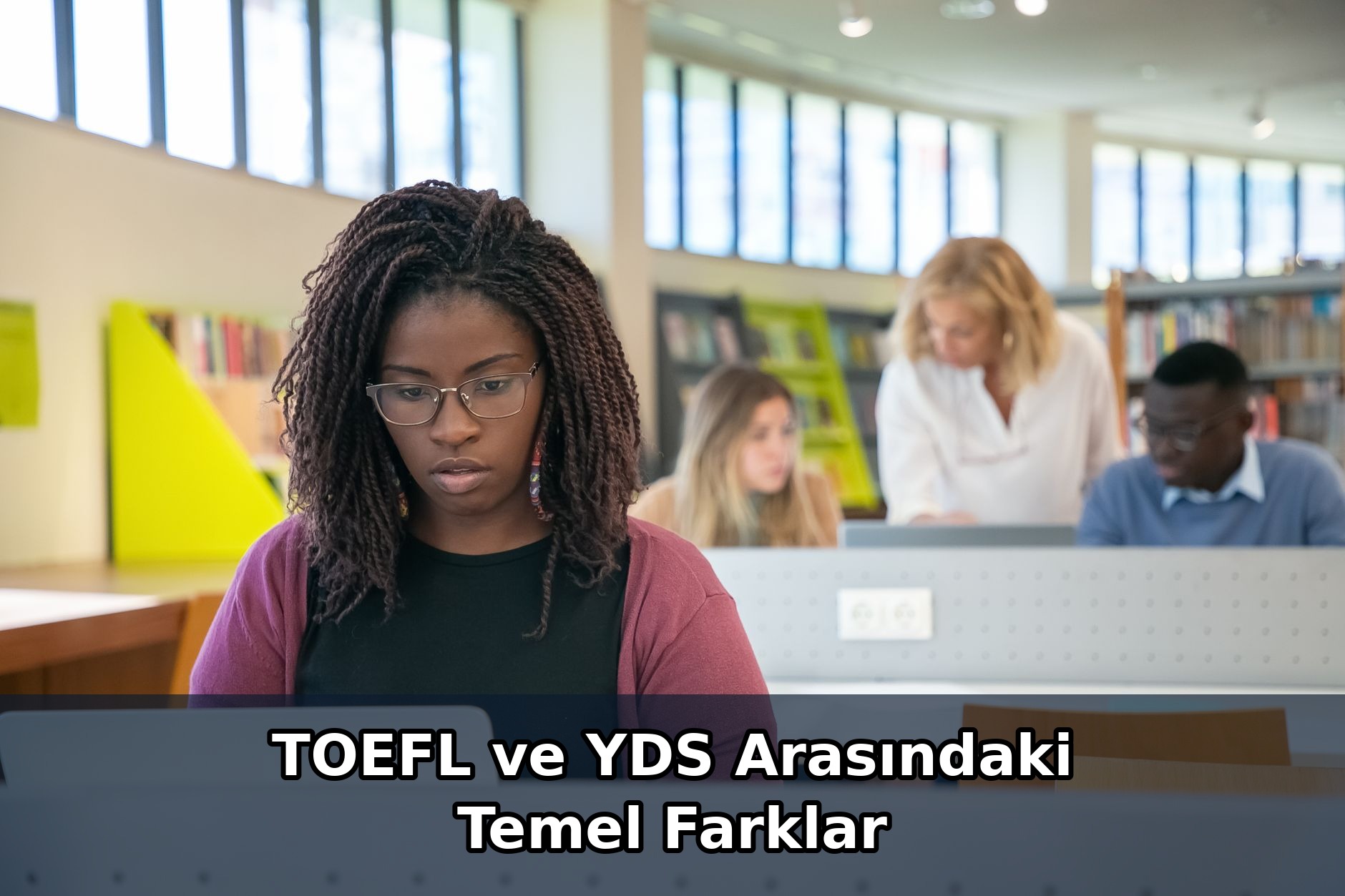 TOEFL ve YDS Arasındaki Temel Farklar